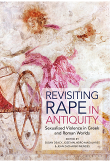 Revisiting Rape in Antiquity: Sexualised Violence in Greek and Roman Worlds - Humanitas