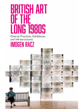 British Art of the Long 1980s: Diverse Practices, Exhibitions and Infrastructures Humanitas