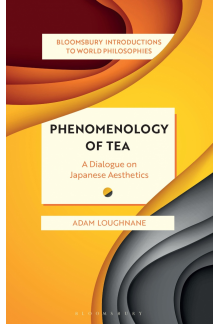Phenomenology of Tea: A Dialogue on Japanese Aesthetics - Humanitas