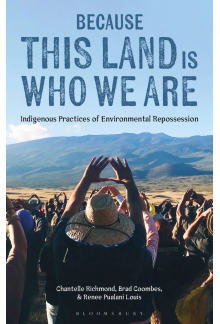 Because This Land is Who We Are: Indigenous Practices of Environmental Repossession - Humanitas