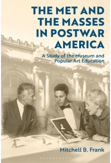 Met and the Masses in Postwar America: A Study of the Museum and Popular Art Education - Humanitas