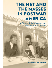 Met and the Masses in Postwar America: A Study of the Museum and Popular Art Education - Humanitas
