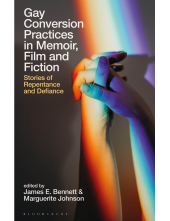 Gay Conversion Practices in Memoir, Film and Fiction: Stories of Repentance and Defiance - Humanitas
