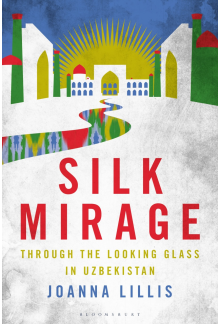 Silk Mirage: Through the Looking Glass in Uzbekistan - Humanitas