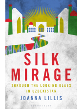Silk Mirage: Through the Looking Glass in Uzbekistan - Humanitas