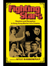 Fighting Stars: Stardom and Reception in Hong Kong Martial Arts Cinema - Humanitas
