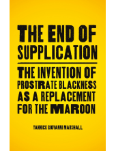 End of Supplication: The Invention of Prostrate Blackness as a Replacement for the Maroon - Humanitas