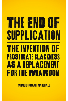 End of Supplication: The Invention of Prostrate Blackness as a Replacement for the Maroon - Humanitas