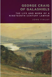 George Craig of Galashiels: The Life and Work of a Nineteenth Century Lawyer - Humanitas