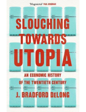 Slouching Towards Utopia: The Economic History of the 20th C - Humanitas