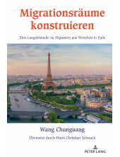 Migrationsraeume konstruieren: Eine Langzeitstudie zu Migranten aus Wenzhou in Paris - Humanitas