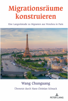 Migrationsraeume konstruieren: Eine Langzeitstudie zu Migranten aus Wenzhou in Paris - Humanitas