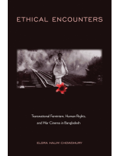 Ethical Encounters: Transnational Feminism, Human Rights, and War Cinema in Bangladesh - Humanitas