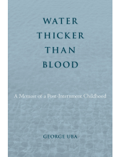 Water Thicker Than Blood: A Memoir of a Post-Internment Childhood - Humanitas