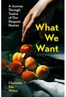 What We Want: A Journey Throug h Our Deepest Desires - Humanitas