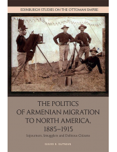 The Politics of Armenian Migration to North America, 1885-1915: Migrants, Smugglers and Dubious Citizens - Humanitas