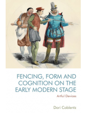 Fencing, Form and Cognition on the Early Modern Stage: Artful Devices - Humanitas