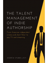 The Talent Management of Indie Authorship: From American independent cinema and short “films” to pay-TV and streaming - Humanitas