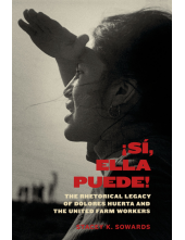Sí, Ella Puede!: The Rhetorical Legacy of Dolores Huerta and the United Farm Workers - Humanitas
