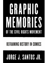 Graphic Memories of the Civil Rights Movement: Reframing History in Comics - Humanitas