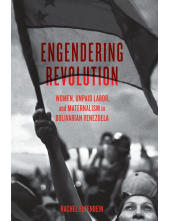 Engendering Revolution: Women, Unpaid Labor, and Maternalism in Bolivarian Venezuela - Humanitas