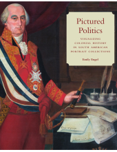 Pictured Politics: Visualizing Colonial History in South American Portrait Collections - Humanitas