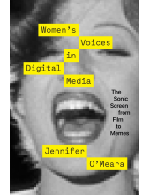 Women’s Voices in Digital Media: The Sonic Screen from Film to Memes - Humanitas