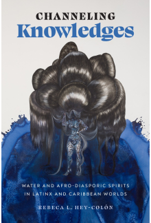 Channeling Knowledges: Water and Afro-Diasporic Spirits in Latinx and Caribbean Worlds - Humanitas
