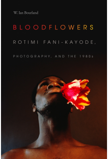 Bloodflowers: Rotimi Fani-Kayode, Photography, and the 1980s - Humanitas
