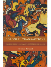 Colonial Transactions: Imaginaries, Bodies, and Histories in Gabon - Humanitas