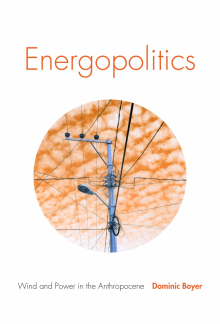 Energopolitics: Wind and Power in the Anthropocene - Humanitas