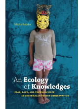 An Ecology of Knowledges: Fear, Love, and Technoscience in Guatemalan Forest Conservation - Humanitas