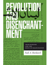 Revolution and Disenchantment: Arab Marxism and the Binds of Emancipation - Humanitas