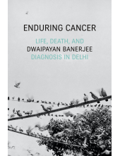 Enduring Cancer: Life, Death, and Diagnosis in Delhi - Humanitas