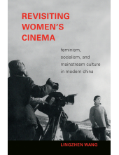 Revisiting Women's Cinema: Feminism, Socialism, and Mainstream Culture in Modern China - Humanitas