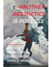 Another Aesthetics Is Possible: Arts of Rebellion in the Fourth World War - Humanitas