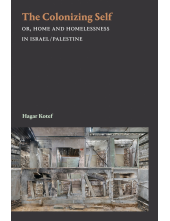 The Colonizing Self: Or, Home and Homelessness in Israel/Palestine - Humanitas