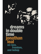 Dreams in Double Time: On Race, Freedom, and Bebop - Humanitas