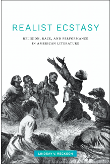 Realist Ecstasy: Religion, Race, and Performance in American Literature - Humanitas