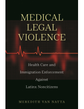 Medical Legal Violence: Health Care and Immigration Enforcement Against Latinx Noncitizens - Humanitas