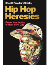 Hip Hop Heresies: Queer Aesthetics in New York City - Humanitas