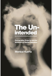 Unintended: Photography, Property, and the Aesthetics of Racial Capitalism - Humanitas