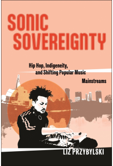 Sonic Sovereignty: Hip Hop, Indigeneity, and Shifting Popular Music Mainstreams - Humanitas