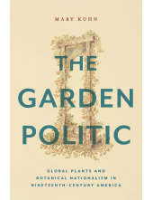 Garden Politic: Global Plants and Botanical Nationalism in Nineteenth-Century America - Humanitas