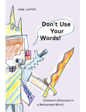 Don't Use Your Words!: Children's Emotions in a Networked World - Humanitas