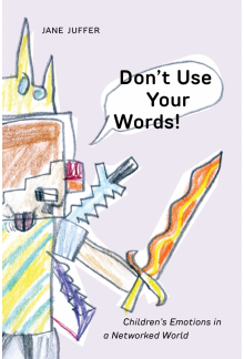 Don't Use Your Words!: Children's Emotions in a Networked World - Humanitas