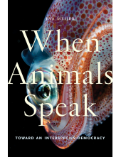 When Animals Speak: Toward an Interspecies Democracy - Humanitas