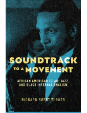 Soundtrack to a Movement: African American Islam, Jazz, and Black Internationalism - Humanitas