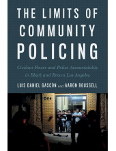 Limits of Community Policing: Civilian Power and Police Accountability in Black and Brown Los Angeles - Humanitas