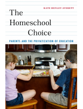 The Homeschool Choice: Parents and the Privatization of Education - Humanitas